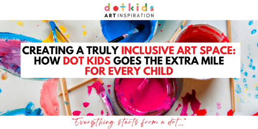 Creating a Truly Inclusive Art Space: How Dot Kids Goes the Extra Mile for Every Child