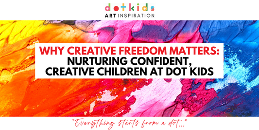Why Creative Freedom Matters: Nurturing Confident, Creative Children at Dot Kids
