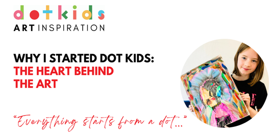The image shows a picture of a girl proudly holding a painting that she has produced which is full of self-expression. The words on the image also read: Dot Kids Art Inspiration. Why I started Dot Kids: The Heart Behind The Art