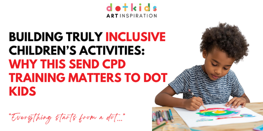 Building Truly Inclusive Children’s Activities: Why This SEND CPD Training Matters to Dot Kids