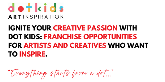 Ignite Your Creative Passion with Dot Kids: Franchise Opportunities for Artists and Creatives Who Want To Inspire