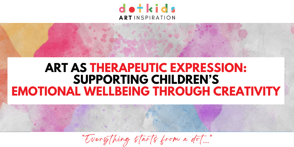 Art as Therapeutic Expression: Supporting Children’s Emotional Wellbeing Through Creativity