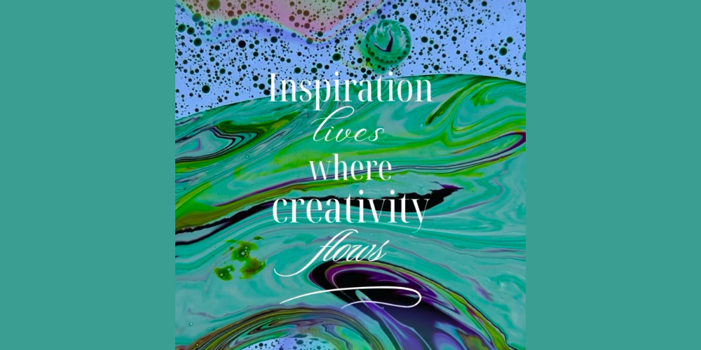 Inspiration Lives, Where Creativity Flows