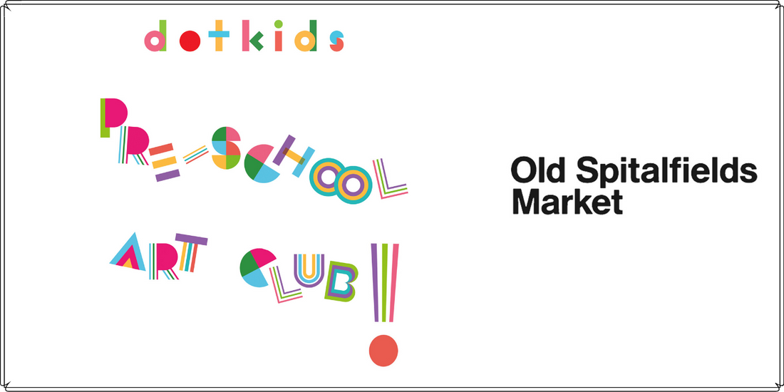 Dot Kids Pre-School Art Club: coming to Old Spitalfields Market, London